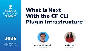 What Is Next With the CF CLI Plugin Infrastructure - Norman Abramovitz & Xiujiao Gao
