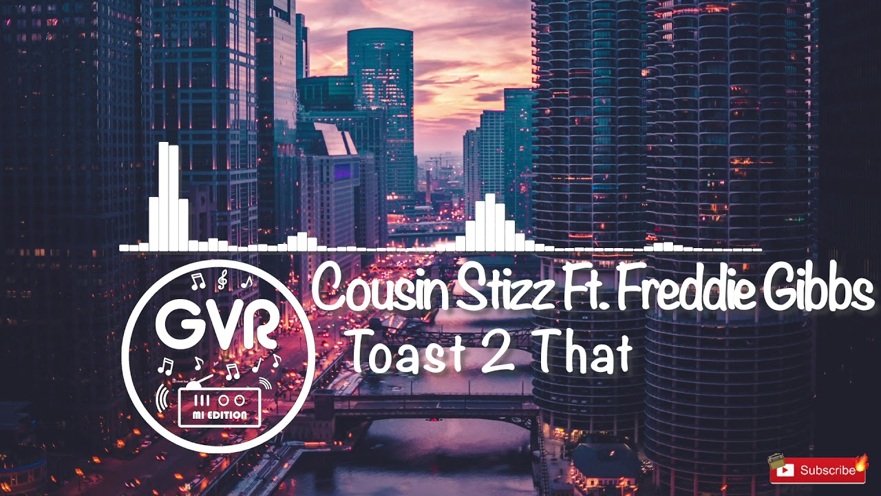 Cousin Stizz - Toast 2 That Ft. Freddie Gibbs