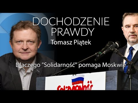 Dlaczego "Solidarność" pomaga Moskwie - Tomasz Piątek