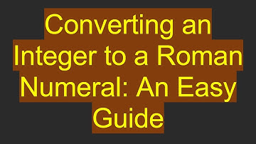Converting an Integer to a Roman Numeral: An Easy Guide