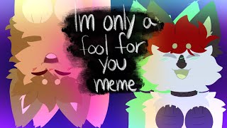 I’m only a fool for you meme (gift)(Flipaclip)