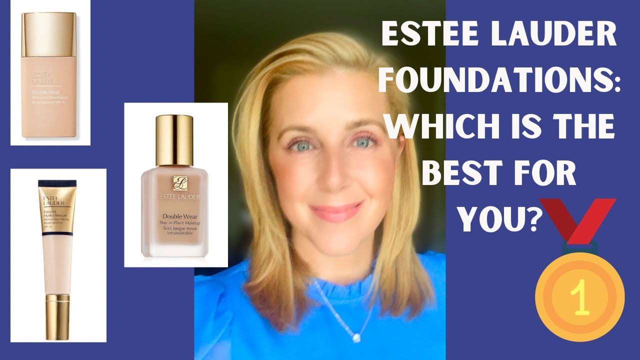 ESTEE LAUDER FOUNDATIONS: WHICH IS THE BEST FOR YOU???