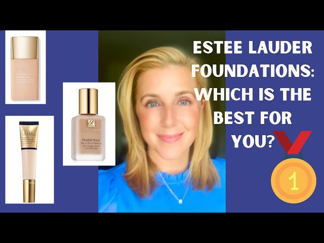ESTEE LAUDER FOUNDATIONS: WHICH IS THE BEST FOR YOU