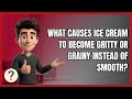 What Causes Ice Cream to Become Gritty or Grainy Instead of Smooth?