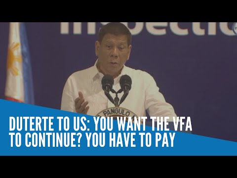 Duterte to US: You want the VFA to continue? You must pay