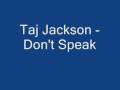 Taj Jackson Don&#39;t Speak