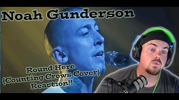 Noah Gunderson - Round Here (Counting Crows Cover) - Reaction - THE HEART HE PUTS INTO THIS SONG!!