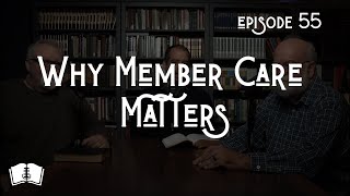 Ep 55 | Why Member Care Matters | Redeeming Truth