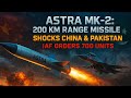 ASTRA MK-2: 200 KM Range Indian Missile That Shocks China &amp; Pakistan | IAF Orders 700 Units