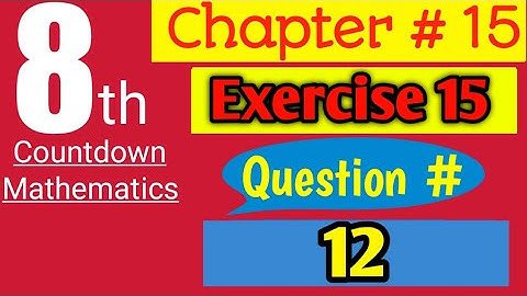 Class 8 Countdown Mathematics | Chapter # 15, Exercise # 15 | Q. # .12 | AHMED JAMIL