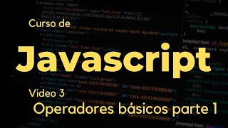 Curso de Javascript para principiantes. Clase 3 - Operadores básicos (parte 1)