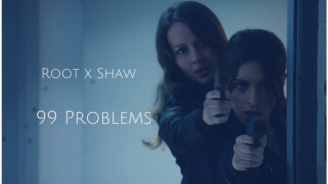 Person Of Interest || Root and Shaw || 99 Problems
