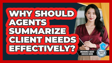 Why Should Agents Summarize Client Needs Effectively?