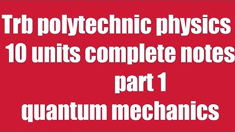 part 1 quantum mechanics / Trb polytechnic complete 10 units notes
