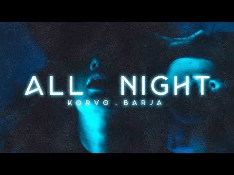 Korvo, Barja - All Night (Official Music Video)