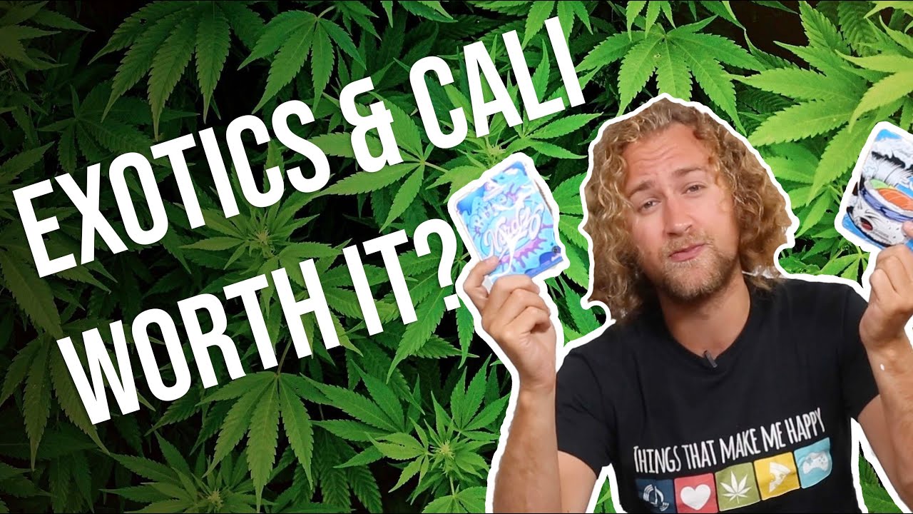 Are Exotics ore Cali weed worth it?