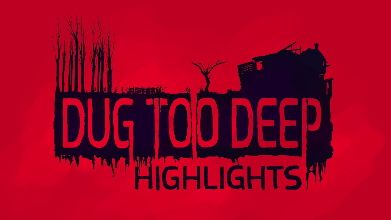 [Dug Too Deep] Mission 0 - Highlight Reel