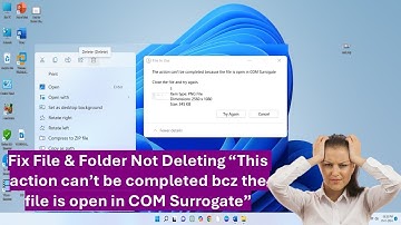 How to Fix File & Folder Not Deleting “This action can’t be completed file is open in COM Surrogate