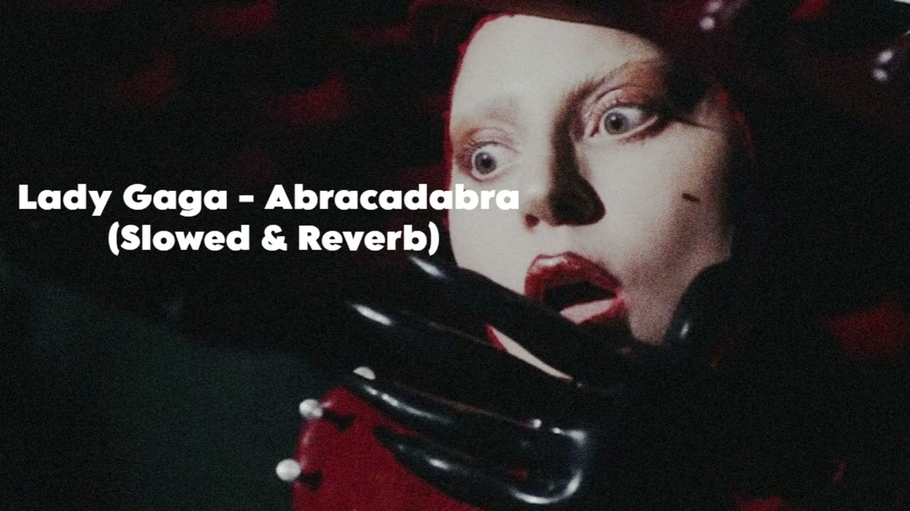 Lady Gaga - Abracadabra (Slowed & Reverbed)