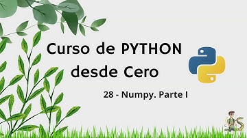 Curso de Python desde Cero (Práctico) : 28 - Numpy. Parte I