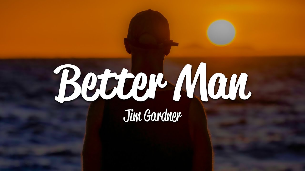 Jim Gardner - Better Man (Lyrics)