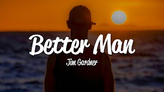 Jim Gardner  Better Man s