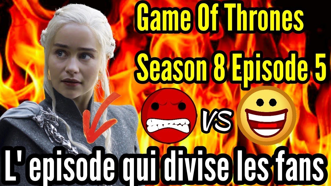 Game Of Thrones Saison 8 Episode 5 / Pire episode de la serie ? - YouTube