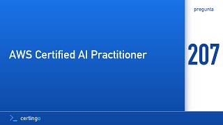 Certingo | AWS Certified AI Practitioner (AIF-C01) — Pregunta 207