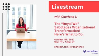 The “Royal We” Sabotages Organizational Transformation! Here’s What to Do.