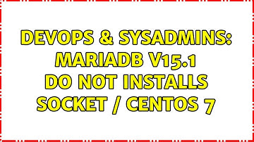 DevOps & SysAdmins: mariadb v15.1 do not installs socket / Centos 7