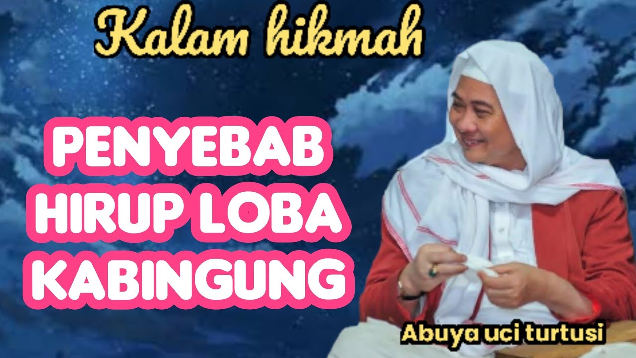 PENYEBAB HIRUP LOBA KABINGUNG - ABUYA UCI 