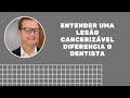 Entender uma leso cancerizvel diferencia o dentista  prof mauricio volkweis