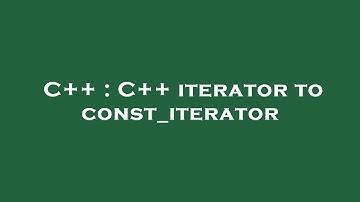 C++ : C++ iterator to const_iterator