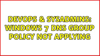 Celebrity DevOps & SysAdmins: Windows 7 DNS Group Policy not applying (2 Solutions!!) Net Worth
