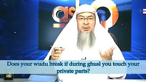 Does your wudu break if during ghusl you touch your private parts? - Sheikh Assim Al Hakeem