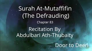 Surah At-Mutaffifin (The Defrauding) Abdulbari Ath-Thubaity  Quran Recitation