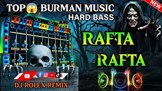 Rafta Rafta Hard Bass Remix | DJ Rolex | Top Burman Music 2026 | Powerful DJ Bass
