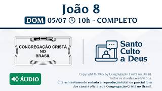 Santo Culto a Deus (Áudio) –  DOM - 05/07/2026 10:00 - João 8