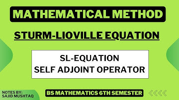 Sturm Liouville Equation || S.L. Equation | S.L. Self Adjoint Operator | Mathematical Method Physics