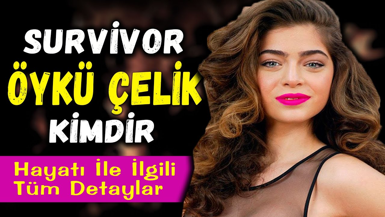 SURVİVOR ÖYKÜ ÇELİK KİMDİR