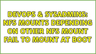 DevOps & SysAdmins: NFS mounts depending on other NFS mount fail to mount at boot (3 Solutions!!)