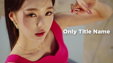 Every IVE MV but only the title name