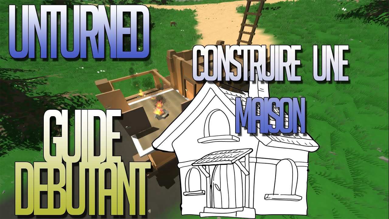 Unturned Francais | Guide Debutant fr | #5 Construire une maison - YouTube
