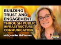 Building Trust and Engagement Through Public Infrastructure Communication With Jennifer McPherson