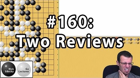 Nick Sibicky Go Lecture #160 - Two Reviews