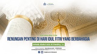 Ustadz Abdul Aziz Al Owainy - Khutbah Idul Fitri - Renungan Penting Di Hari Idul Fitri Yg Berbahagia