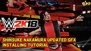 WWE 2K18 Shinsuke Nakamura Updated GFX Installing Tutorial