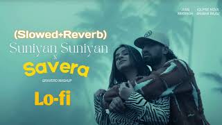 Suniyan Suniyan X Savera Mashup Lofi (Slowed+Reverb) Lyrics Song | Gravero Mashup Instagram Use Song