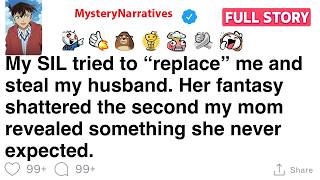 My SIL tried to replace me and steal my husband then my mom revealed something shocking [FULL STORY] Update
