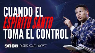 Cuando El Espiritu Santo toma el control  Pastor Israel Jimenez